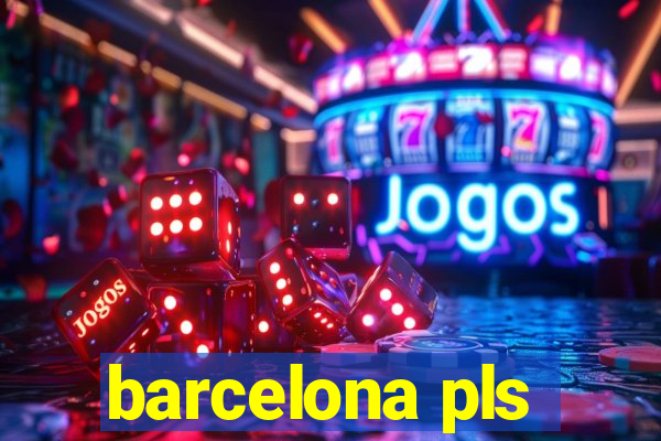 barcelona pls